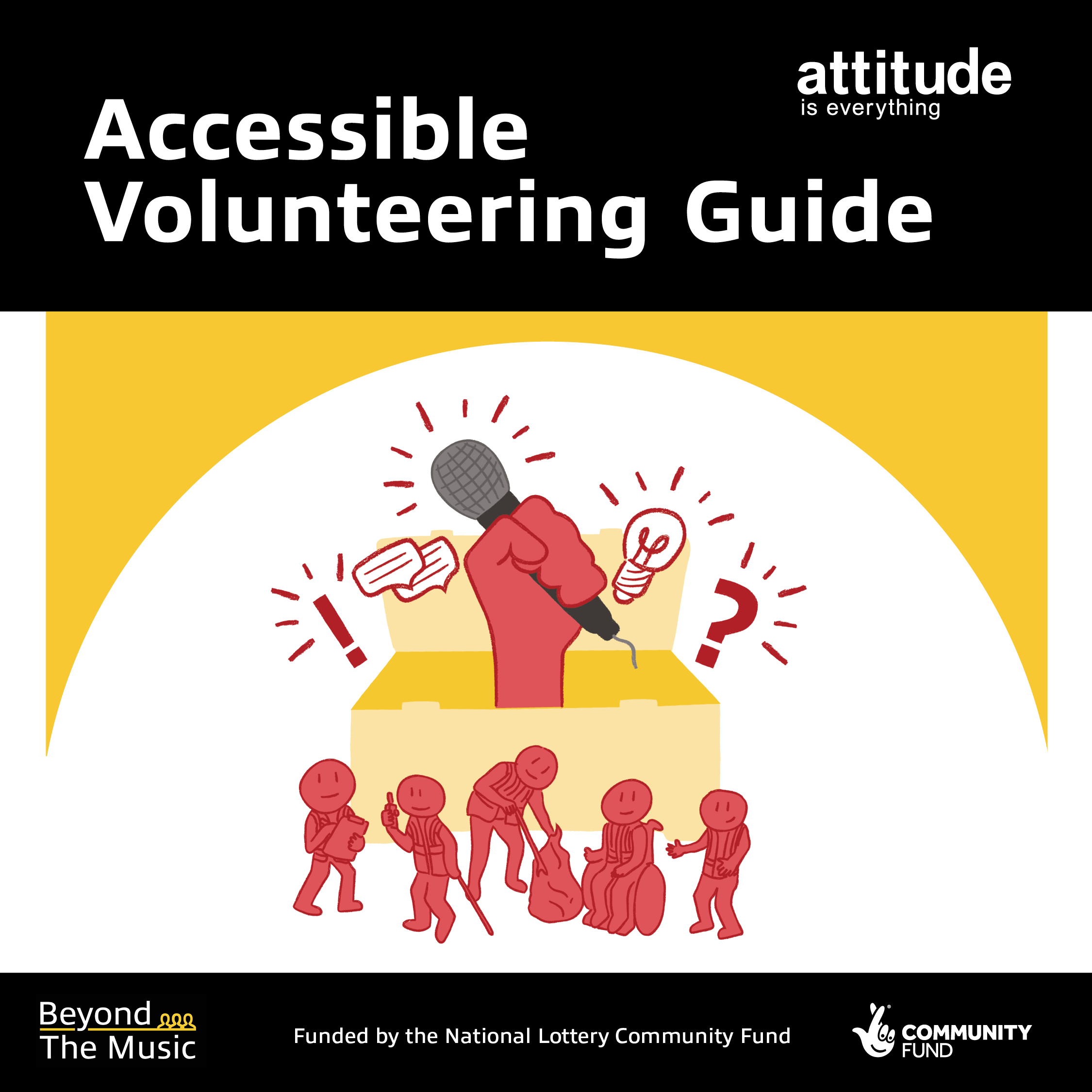 Graphic with text reading: Accessible Volunteering Guide, funded by the National Lottery Community Fund. Logos: Attitude is Everything, Beyond the Music, National Lottery Community Fund. Graphic of volunteers at a festival and a big hand holding a mic