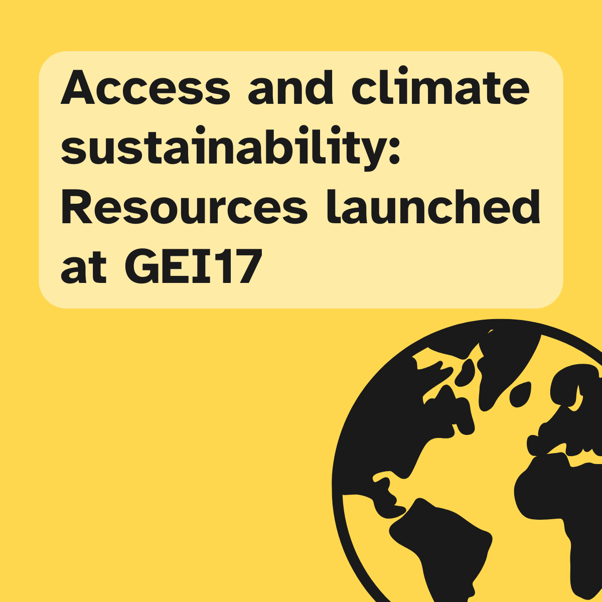 Access and climate sustainability: Resources launched at GEI17