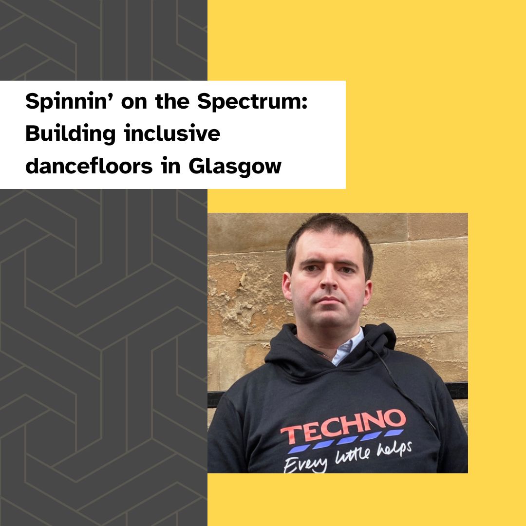 Text reads, 'Spinnin' on the Spectrum: Building inclusive dancefloors in Glasgow'. A white man with short dark hair, wearing a black hoodie.