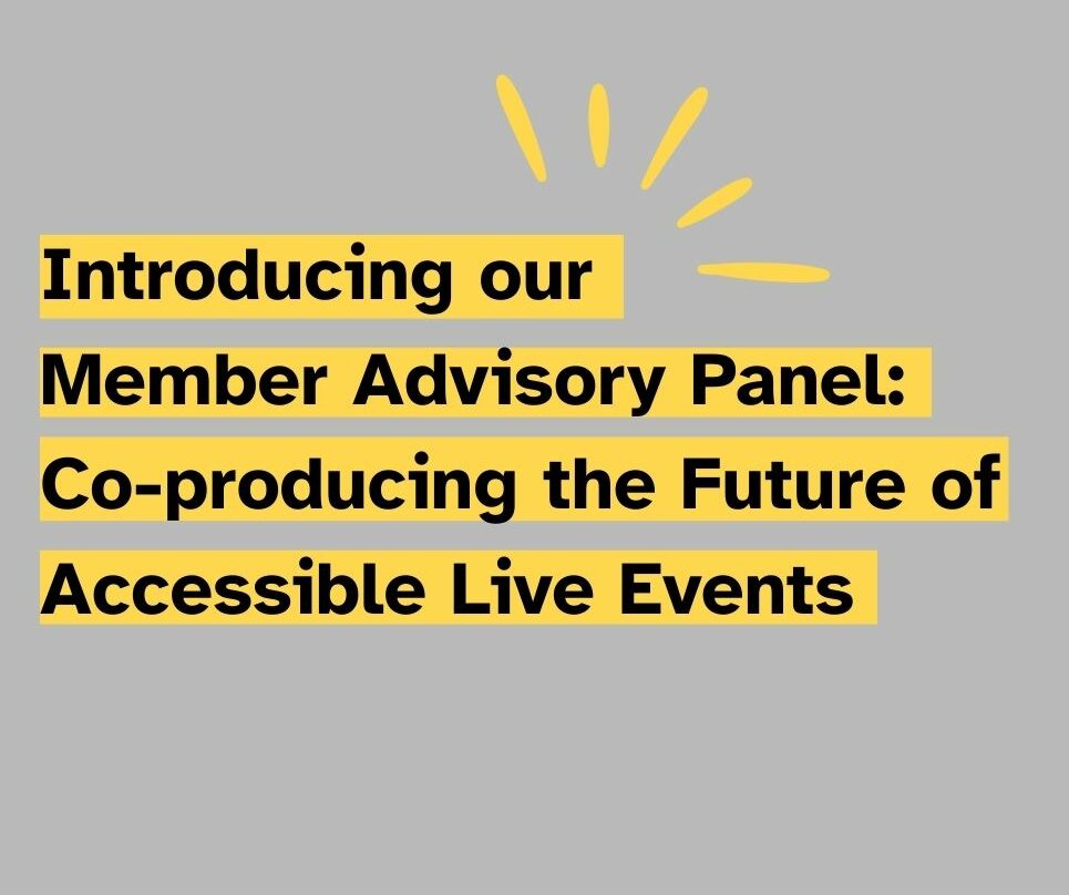 Introducing Our Member Advisory Panel: Co‑Producing the Future of Accessible Live Events