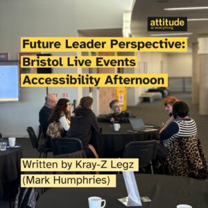 Future Leader Perspective: Bristol Live Events Accessibility Afternoon